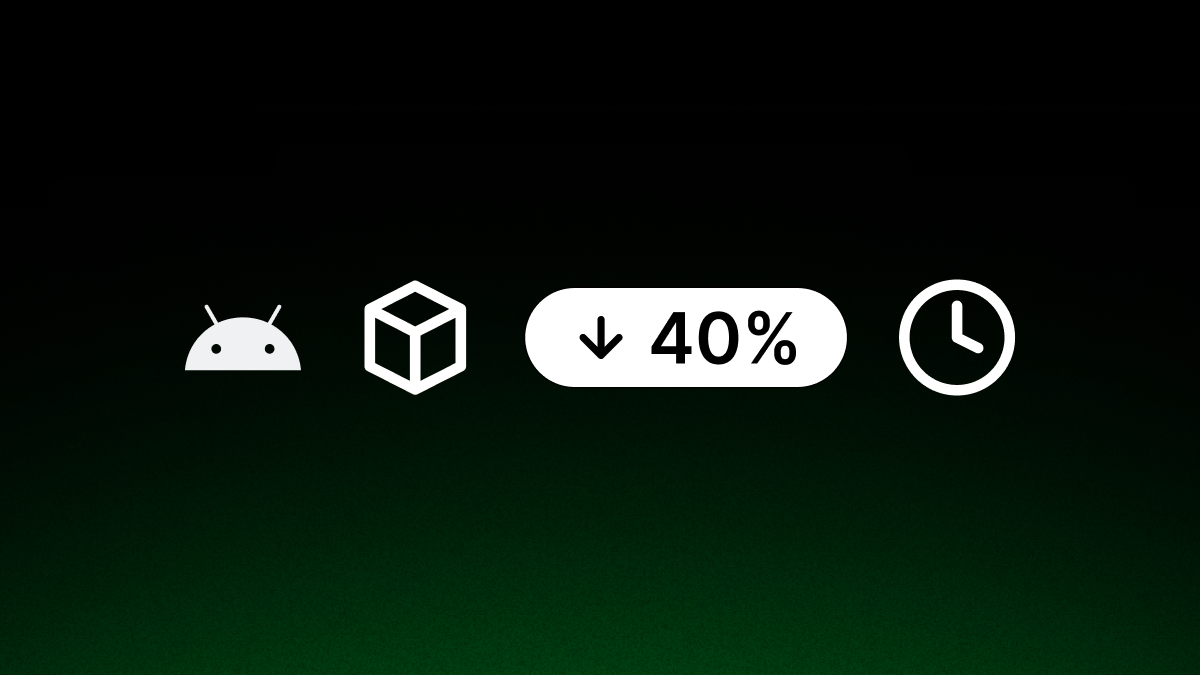 Android builds are now 40% faster